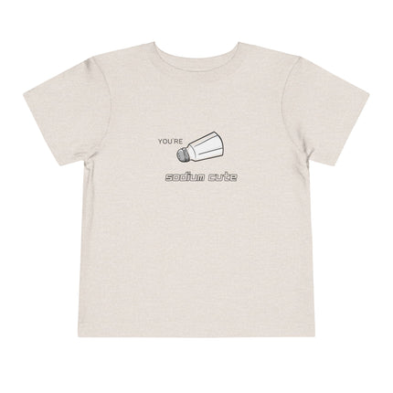 You're Sodium Cute Toddler Tee