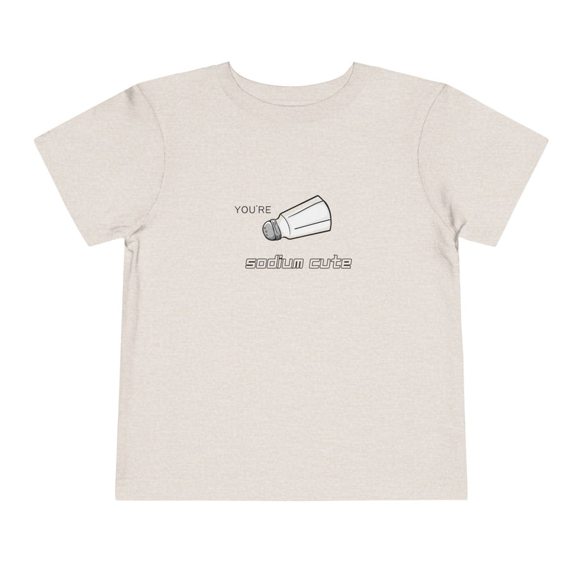 You're Sodium Cute Toddler Tee