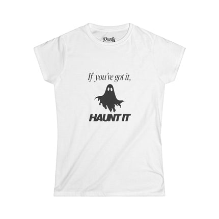 If You've Got It, Haunt It Ghost Fitted Softstyle Cotton Tee