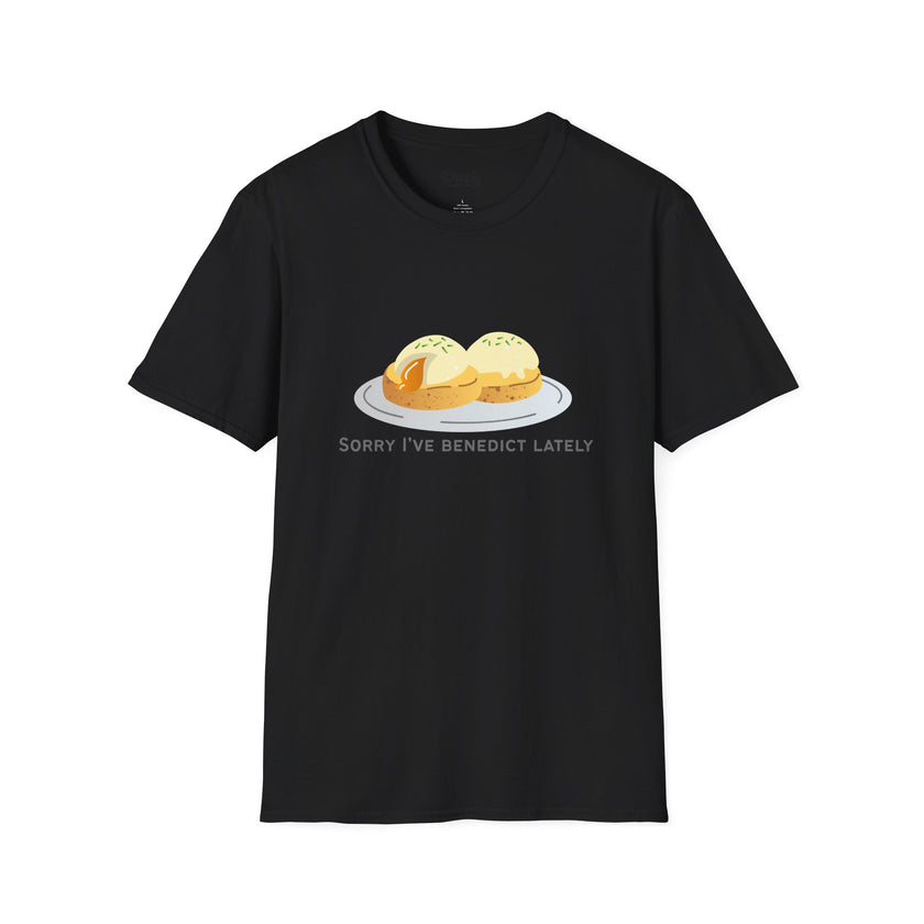 Sorry I've Benedict Lately Softstyle Cotton Tee