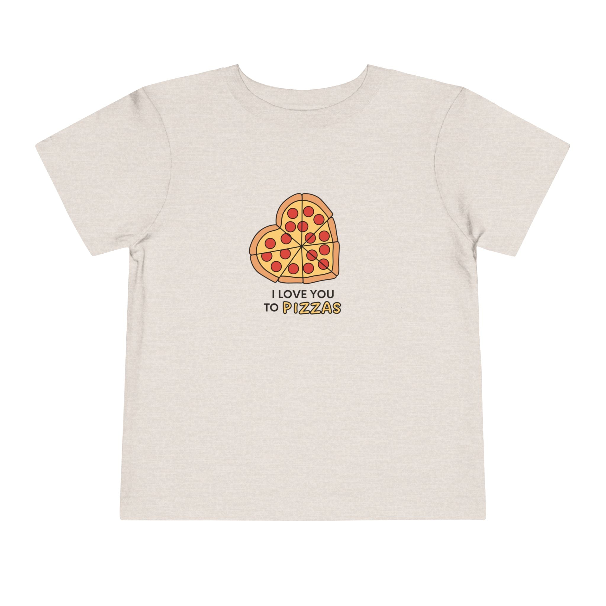 I Love You To Pizzas Toddler Tee
