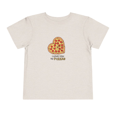 I Love You To Pizzas Toddler Tee