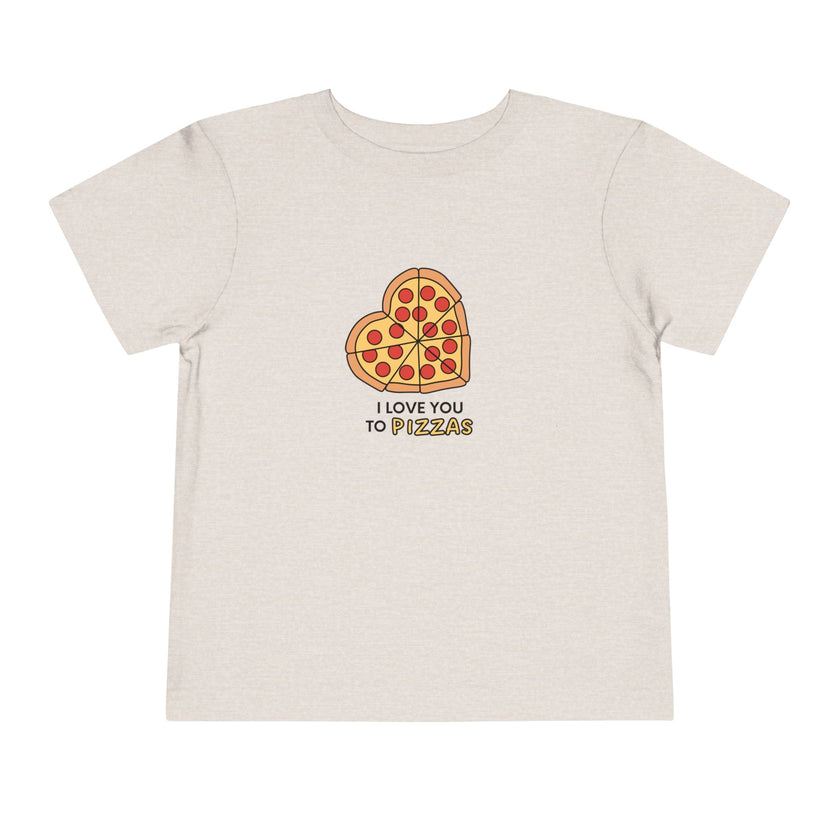 I Love You To Pizzas Toddler Tee