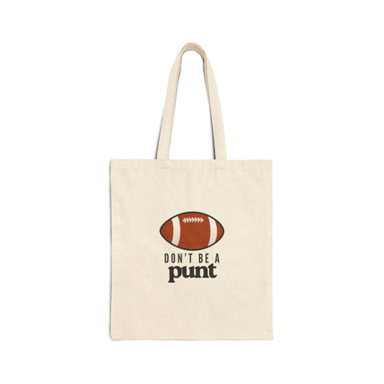 Don't Be A Punt- Football- Cotton Canvas Tote
