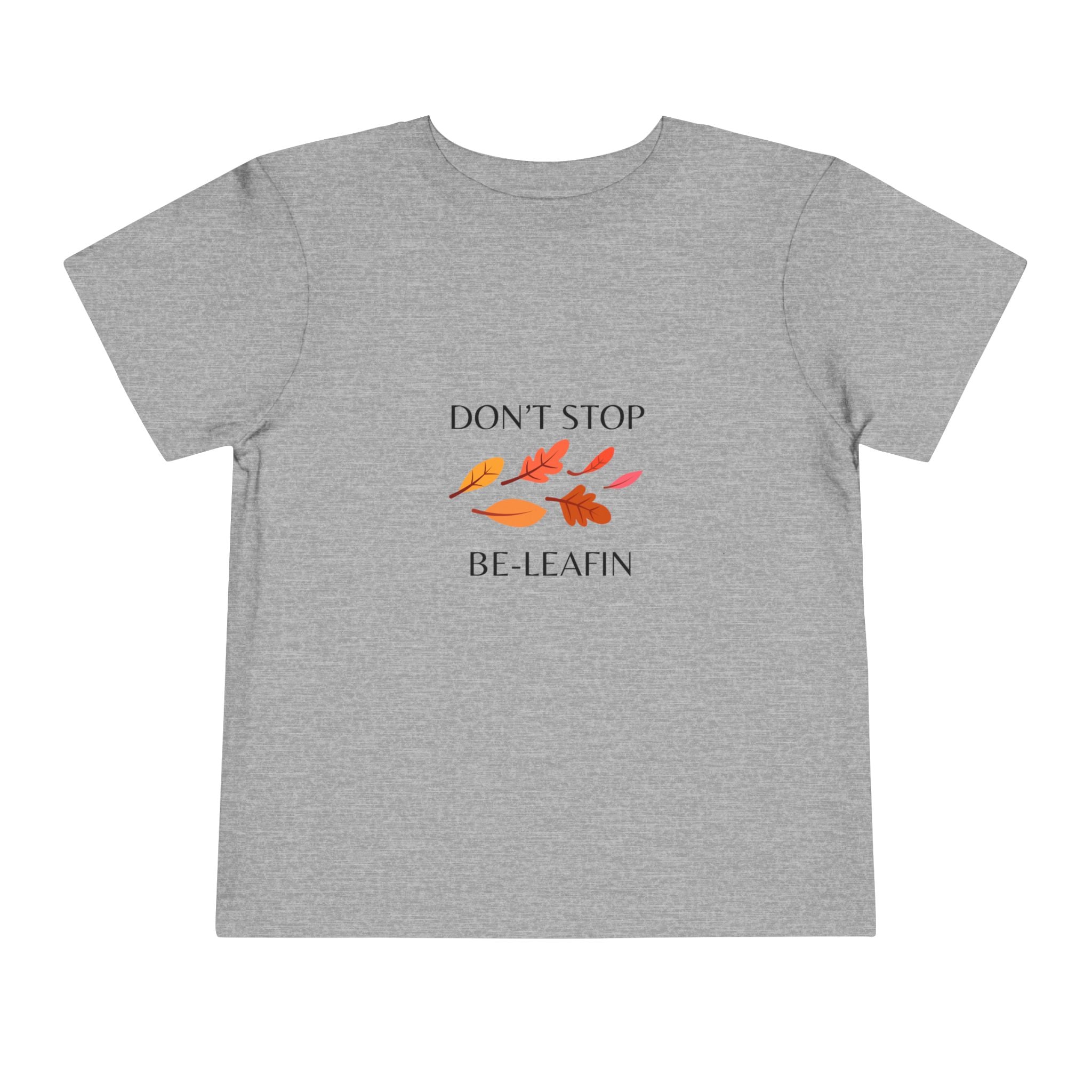Don't Stop Be-Leafin Toddler Tee