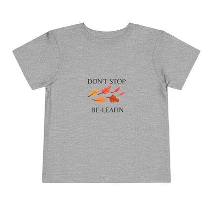 Don't Stop Be-Leafin Toddler Tee