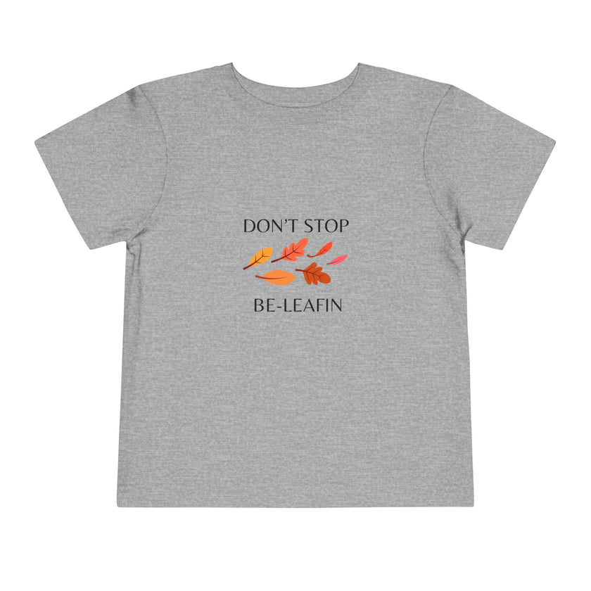 Don't Stop Be-Leafin Toddler Tee