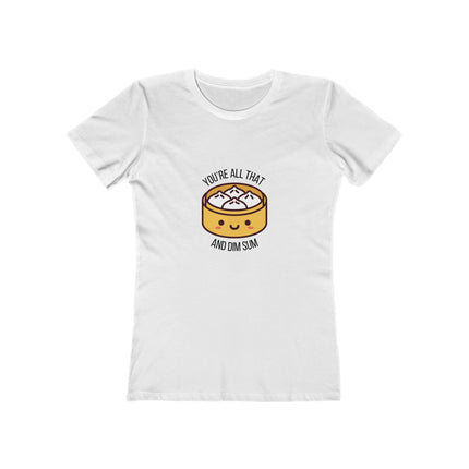 You're All That & Dim Sum Women's Boyfriend T-Shirt