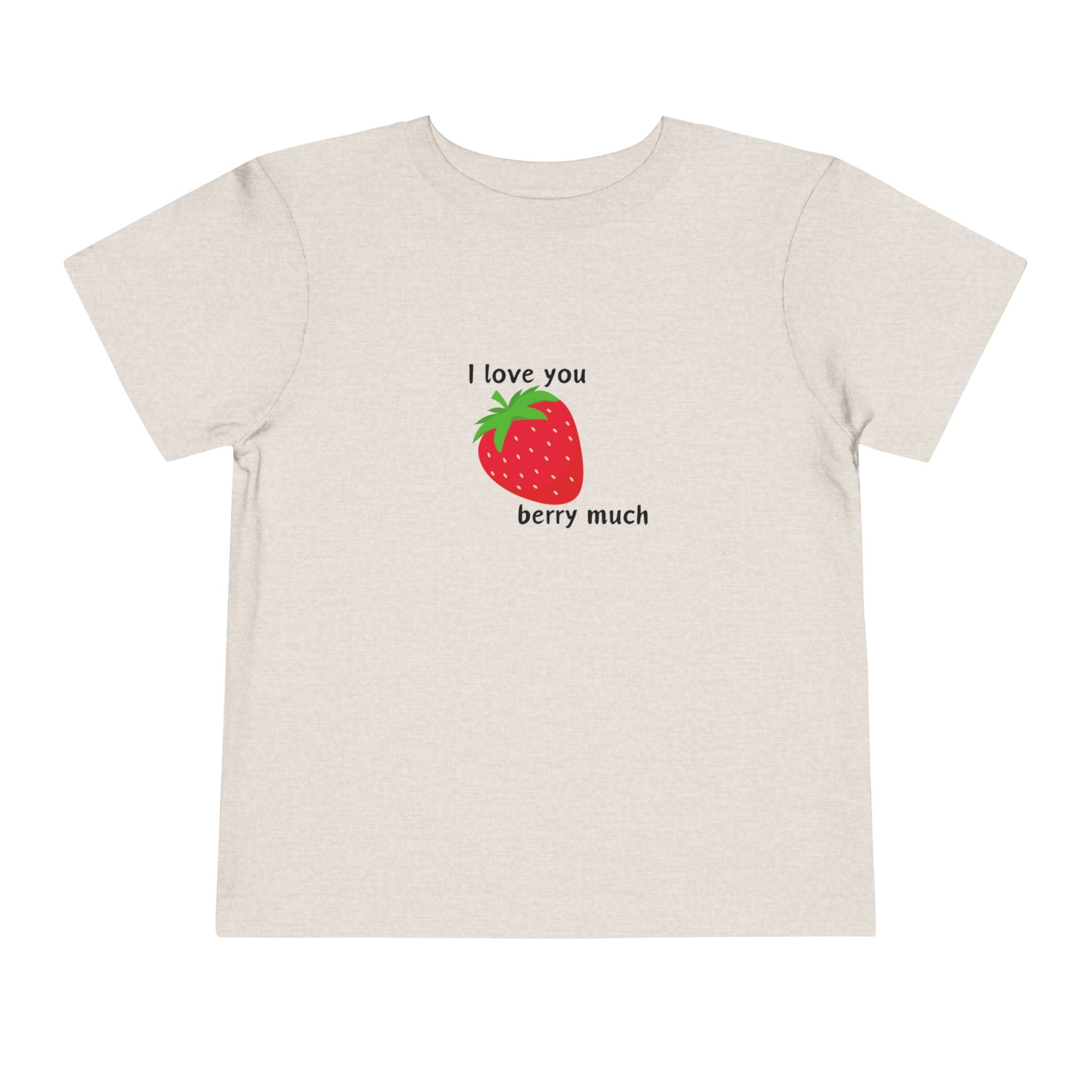 I Love You Berry Much Toddler Tee