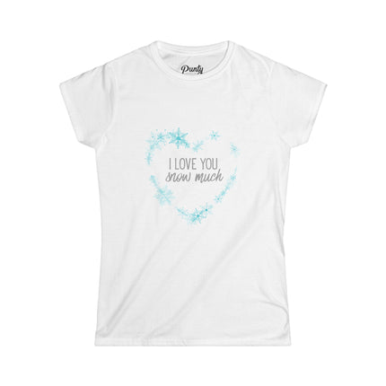 I Love You Snow Much- Heart- Fitted Softstyle Cotton Tee