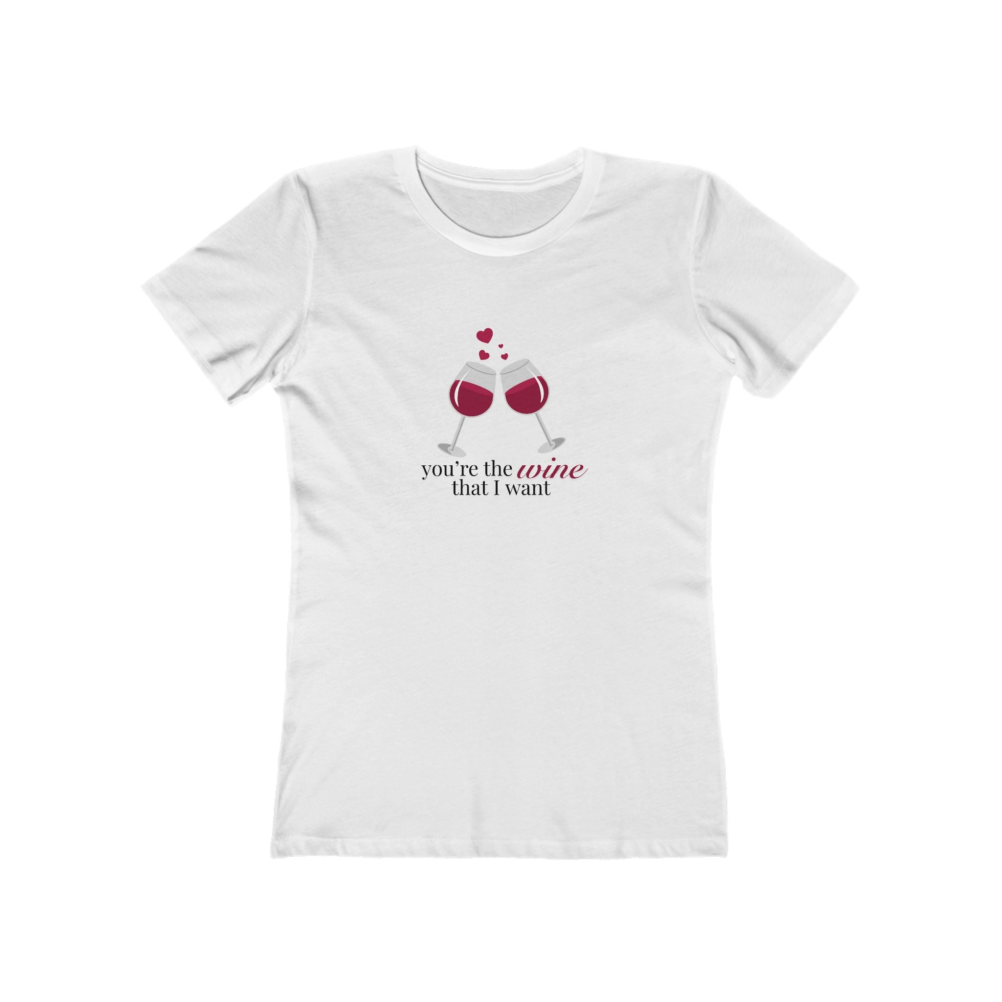 You're The Wine That I Want Women's Boyfriend Tee