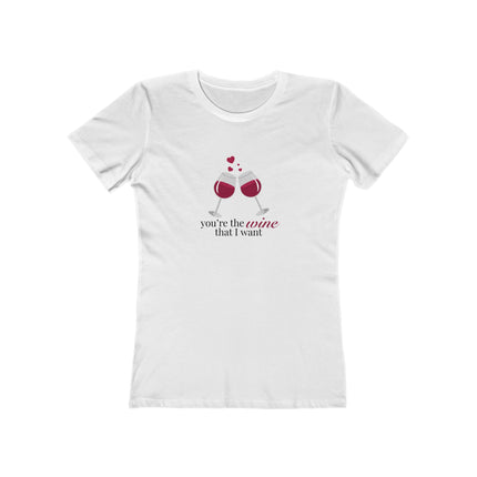You're The Wine That I Want Women's Boyfriend Tee