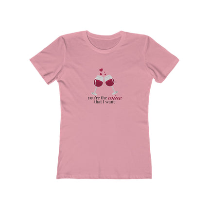 You're The Wine That I Want Women's Boyfriend Tee