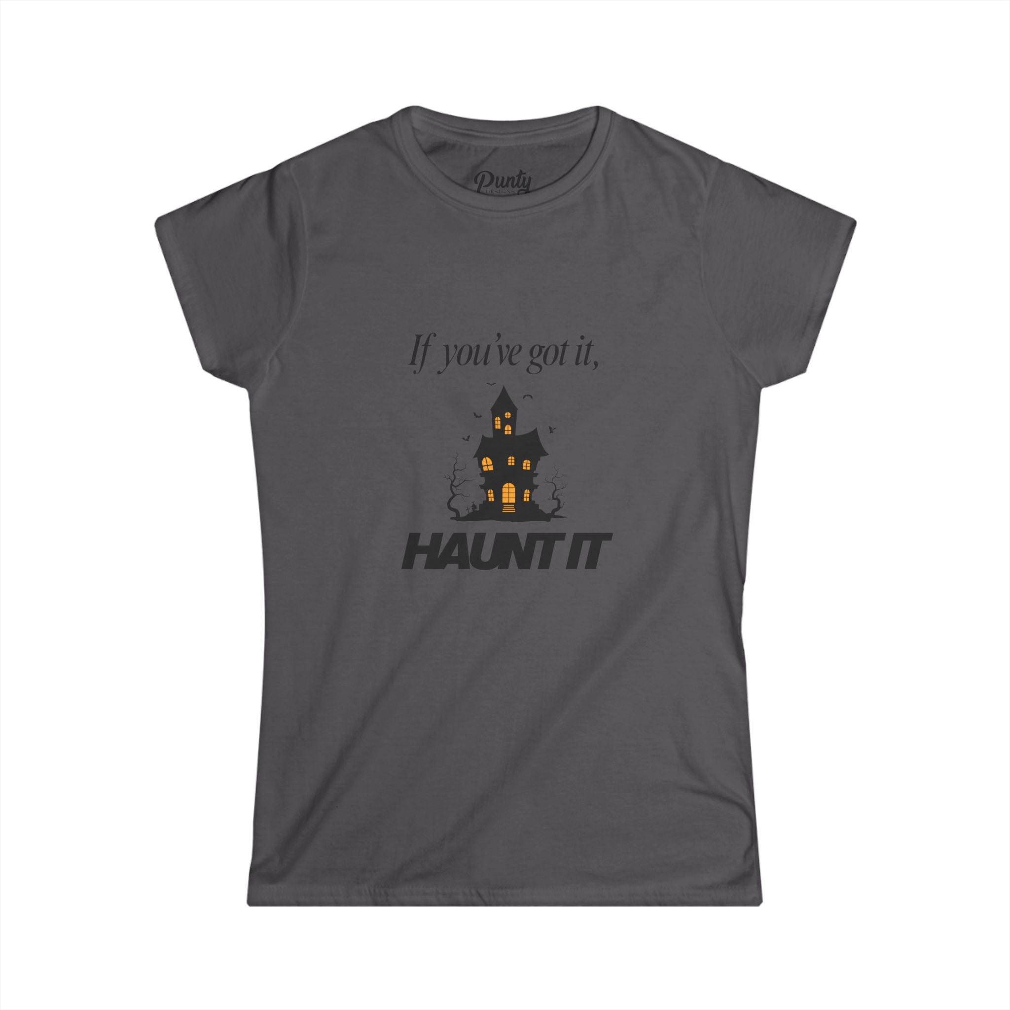 If You've Got It, Haunt It Fitted Softstyle Cotton Tee