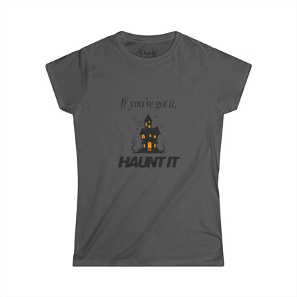 If You've Got It, Haunt It Fitted Softstyle Cotton Tee