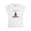 If You've Got It, Haunt It Fitted Softstyle Cotton Tee