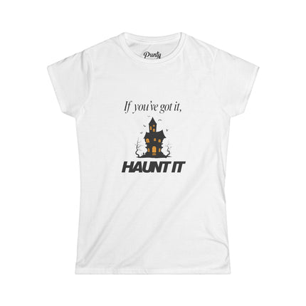 If You've Got It, Haunt It Fitted Softstyle Cotton Tee