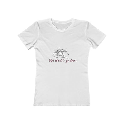 Sips About To Go Down Women's Boyfriend T-Shirt