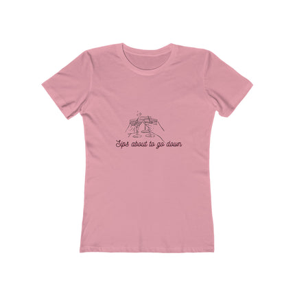 Sips About To Go Down Women's Boyfriend T-Shirt