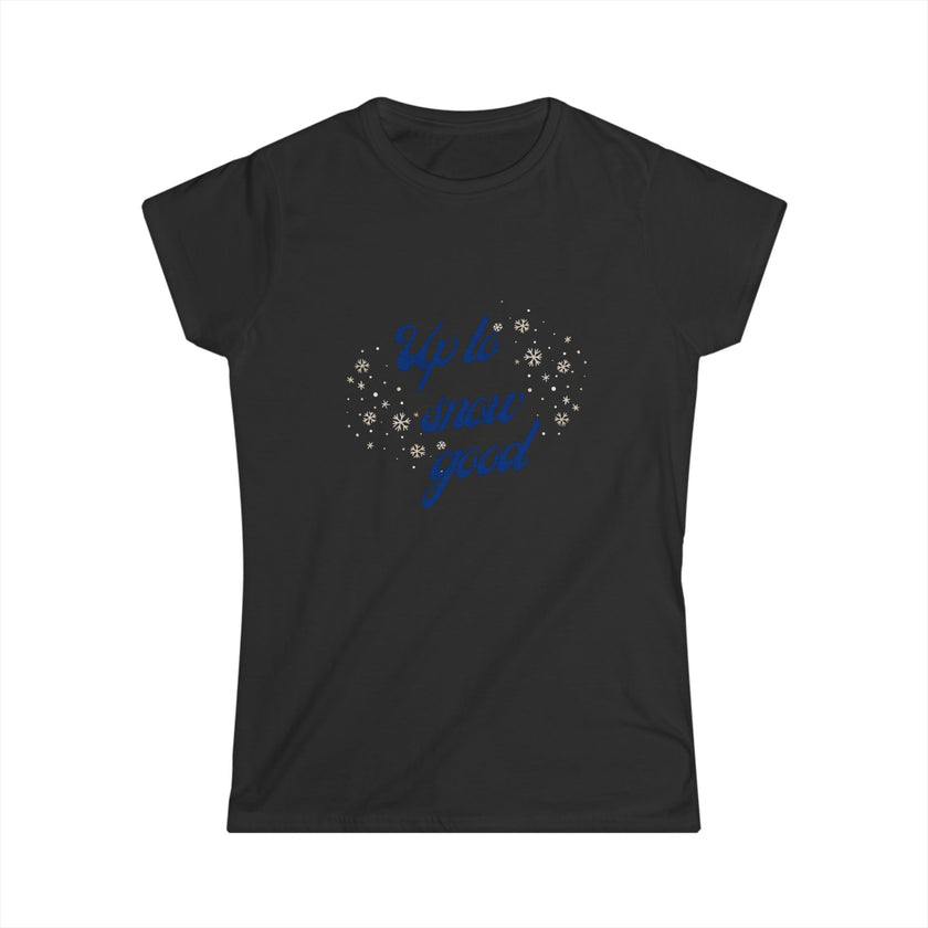 Up To Snow Good Fitted Softstyle Cotton Tee