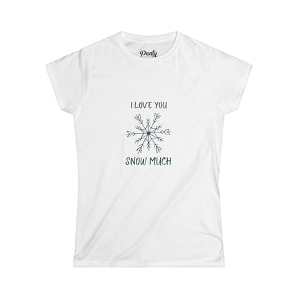 I Love You Snow Much Fitted Softstyle Cotton Tee