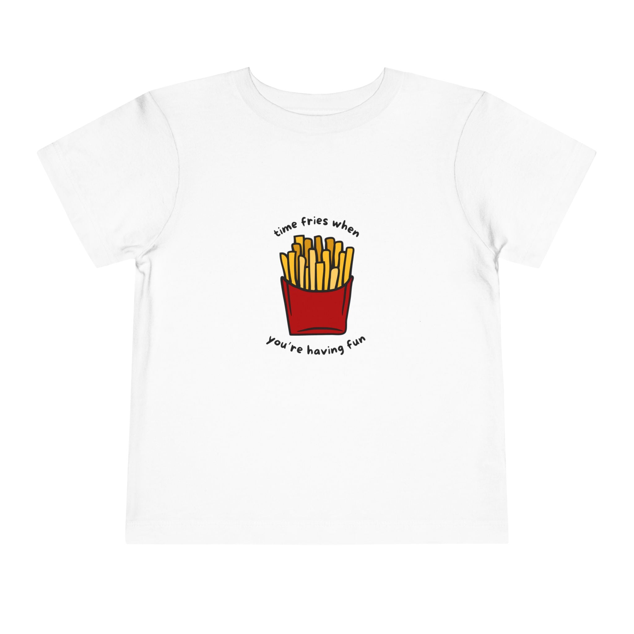 Time Fries When You're Having Fun Toddler Tee