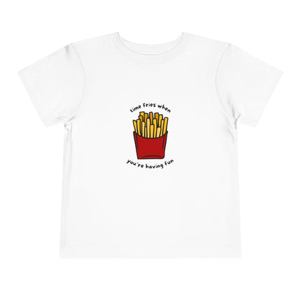 Time Fries When You're Having Fun Toddler Tee