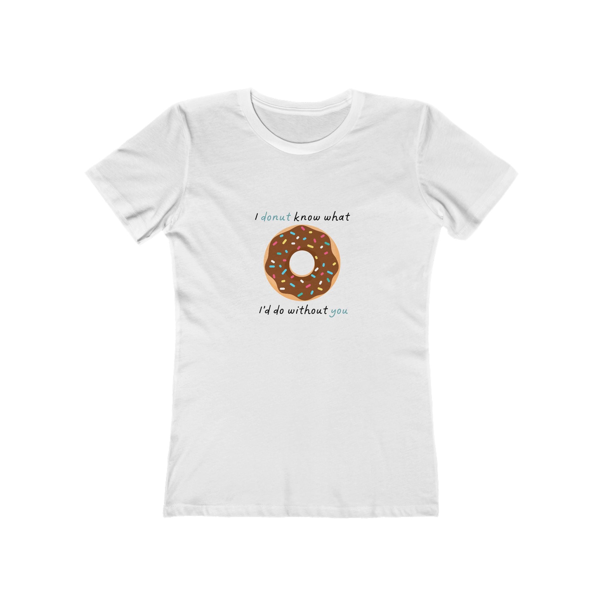 I Donut Know What I'd Do Without You Women's Boyfriend T-Shirt