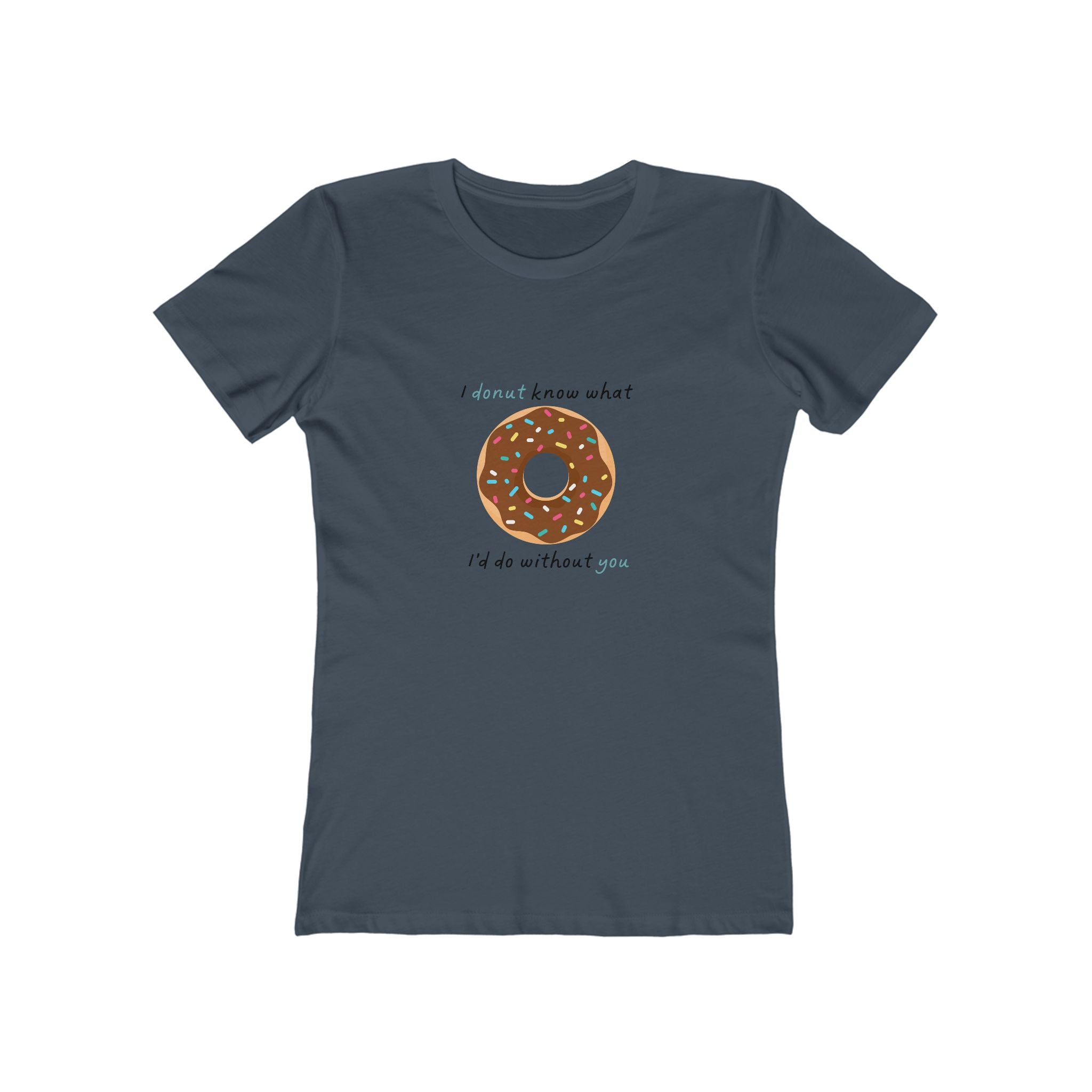I Donut Know What I'd Do Without You Women's Boyfriend T-Shirt