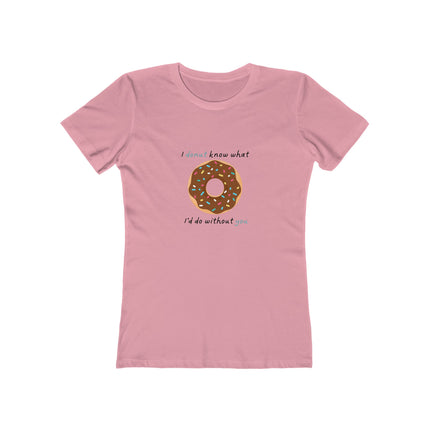 I Donut Know What I'd Do Without You Women's Boyfriend T-Shirt