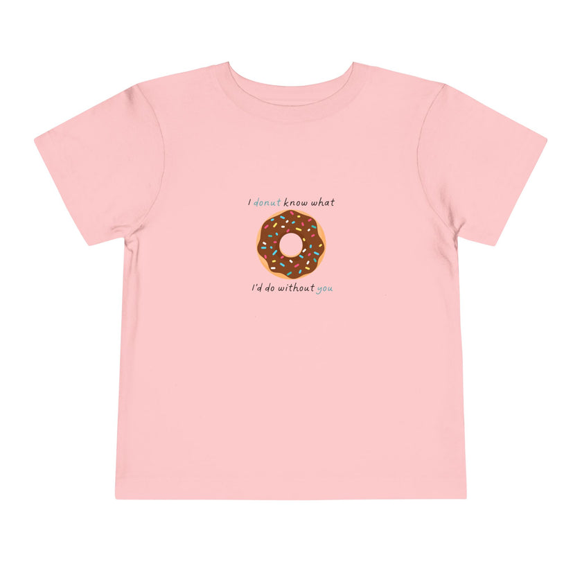 I Donut Know What I'd Do Without You Toddler Tee
