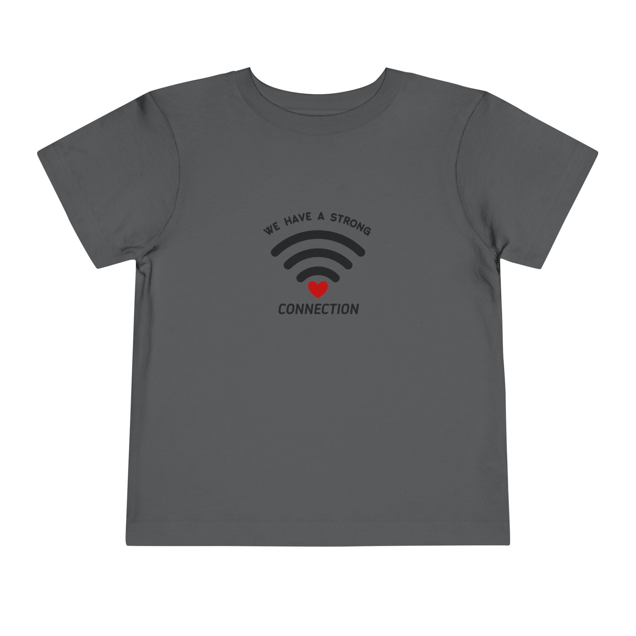 We Have A Strong Connection Toddler Tee