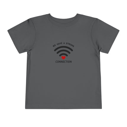 We Have A Strong Connection Toddler Tee