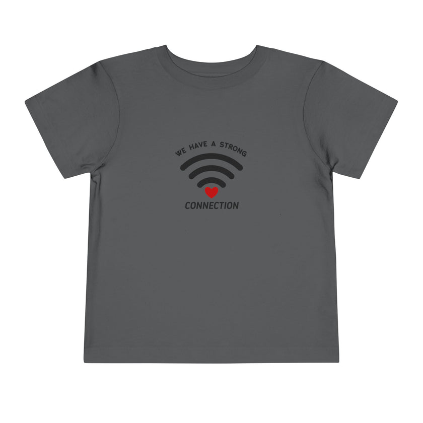 We Have A Strong Connection Toddler Tee