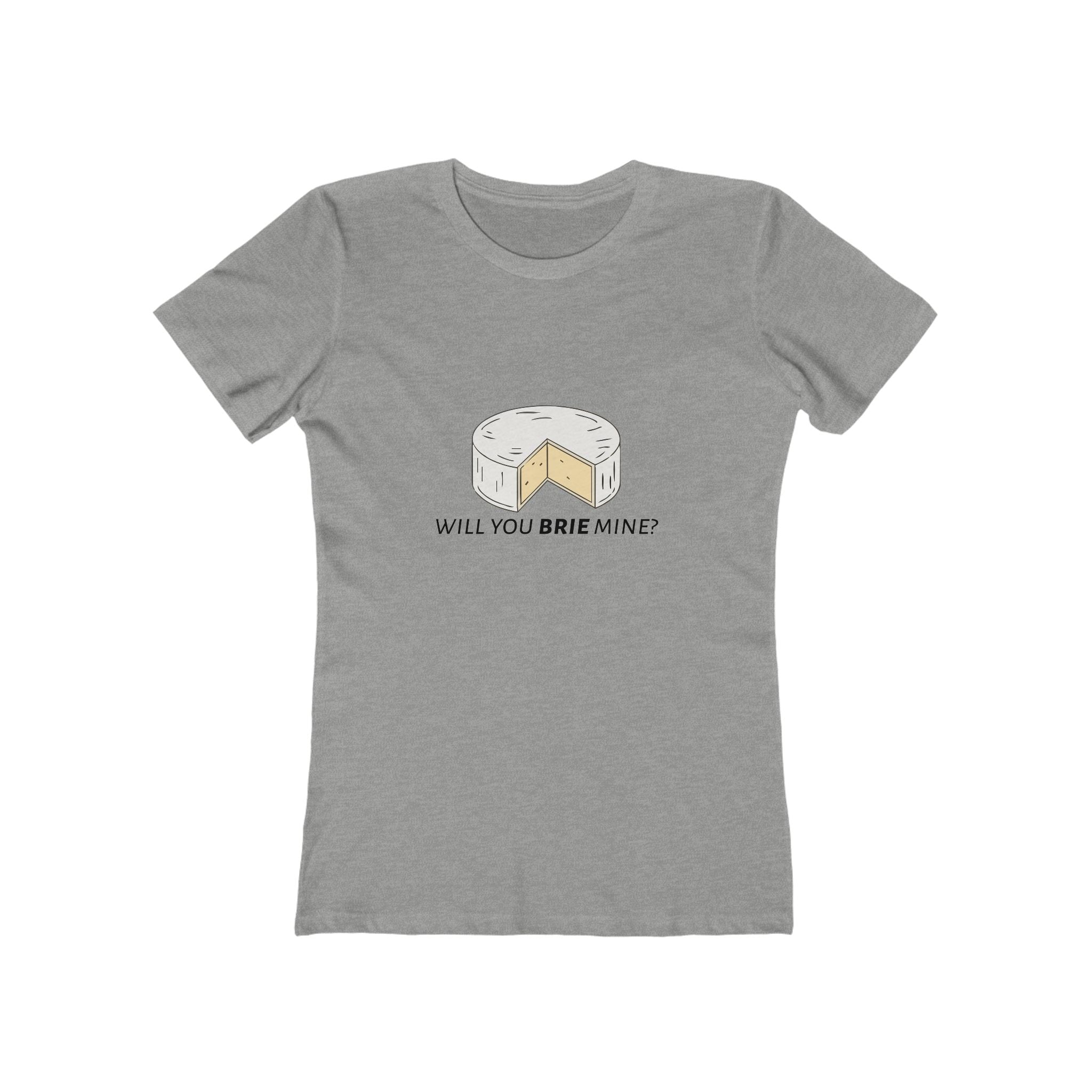 Will You Brie Mine Women's Boyfriend T-Shirt