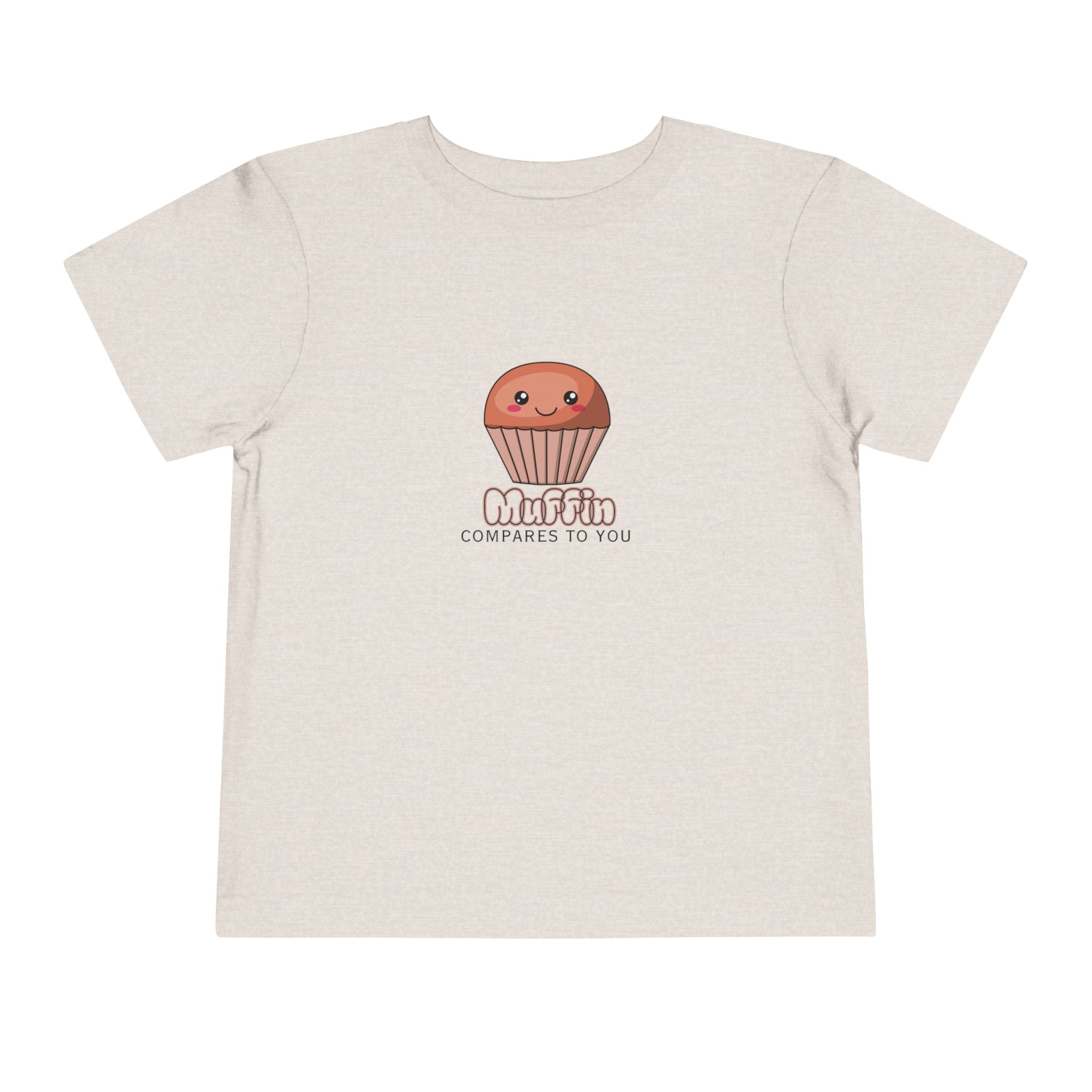 Muffin Compares To You Toddler Tee
