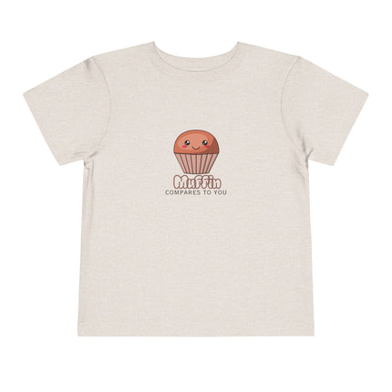 Muffin Compares To You Toddler Tee