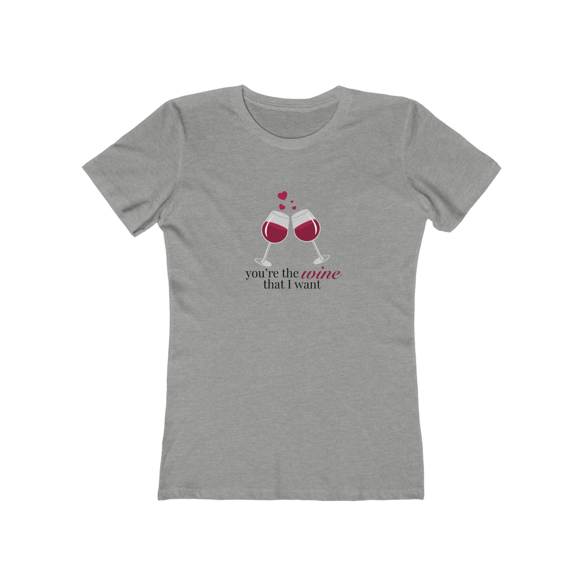 You're The Wine That I Want Women's Boyfriend Tee