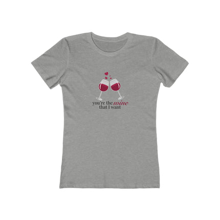 You're The Wine That I Want Women's Boyfriend Tee
