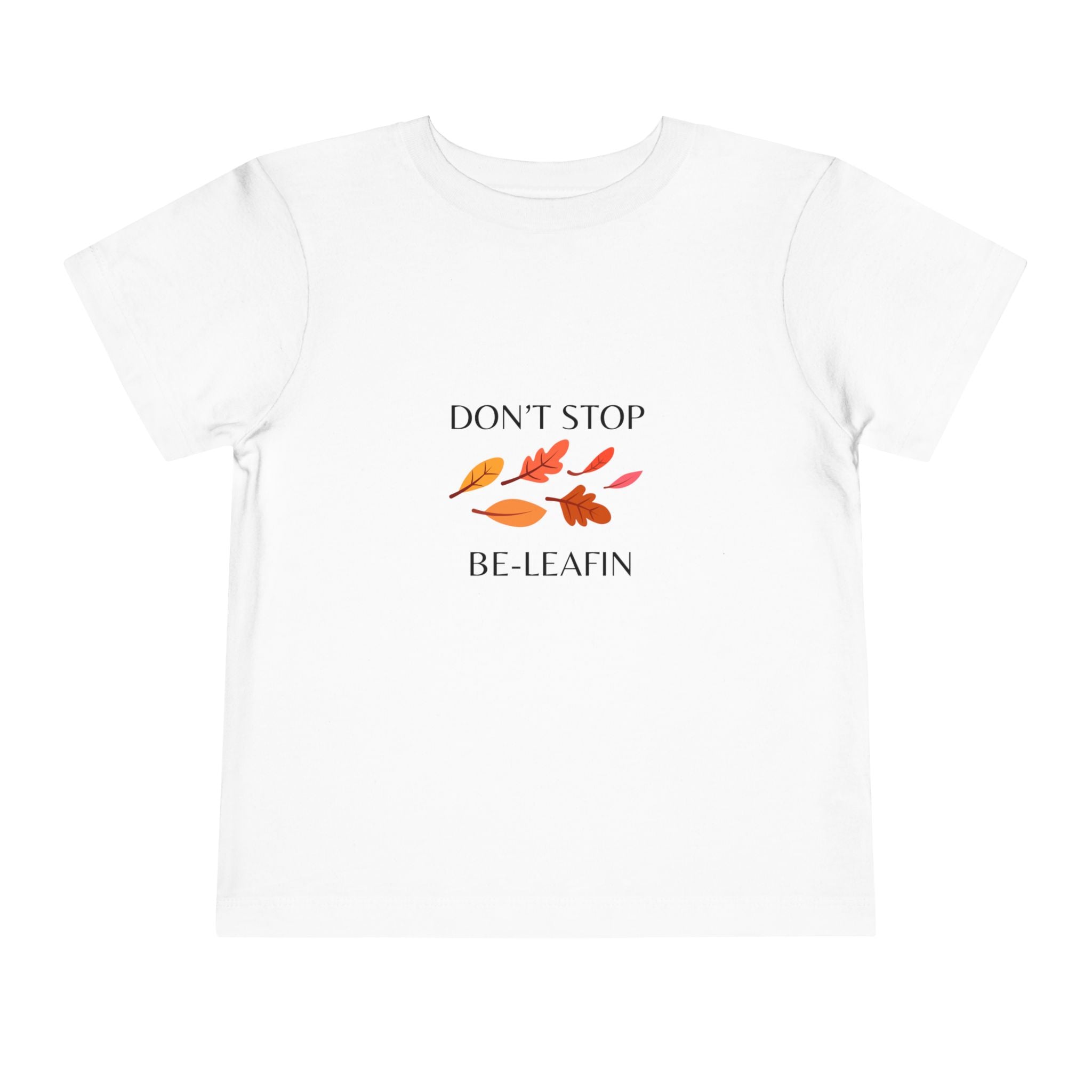 Don't Stop Be-Leafin Toddler Tee