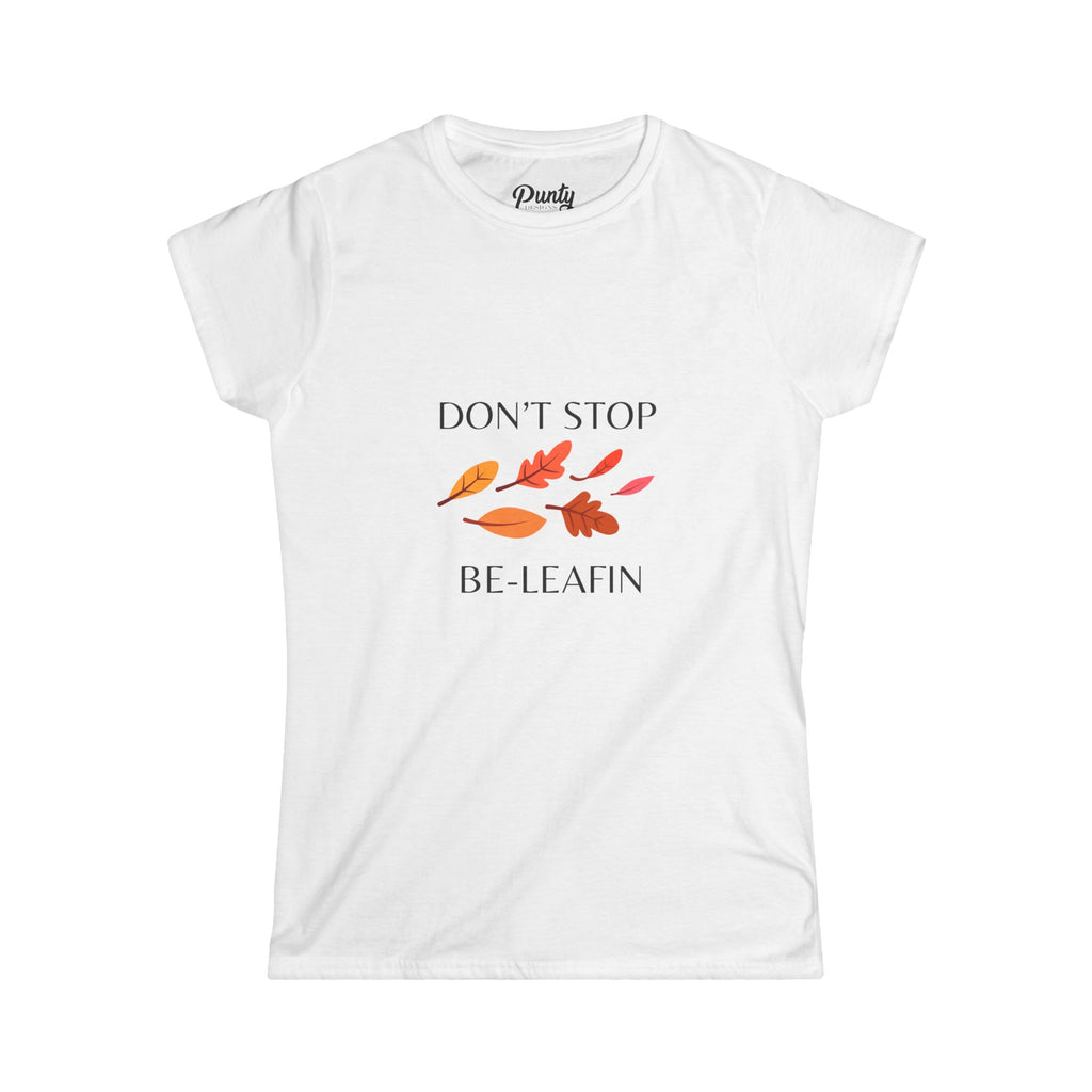 Don't Stop Be-Leafin' Fitted Softstyle Cotton Tee