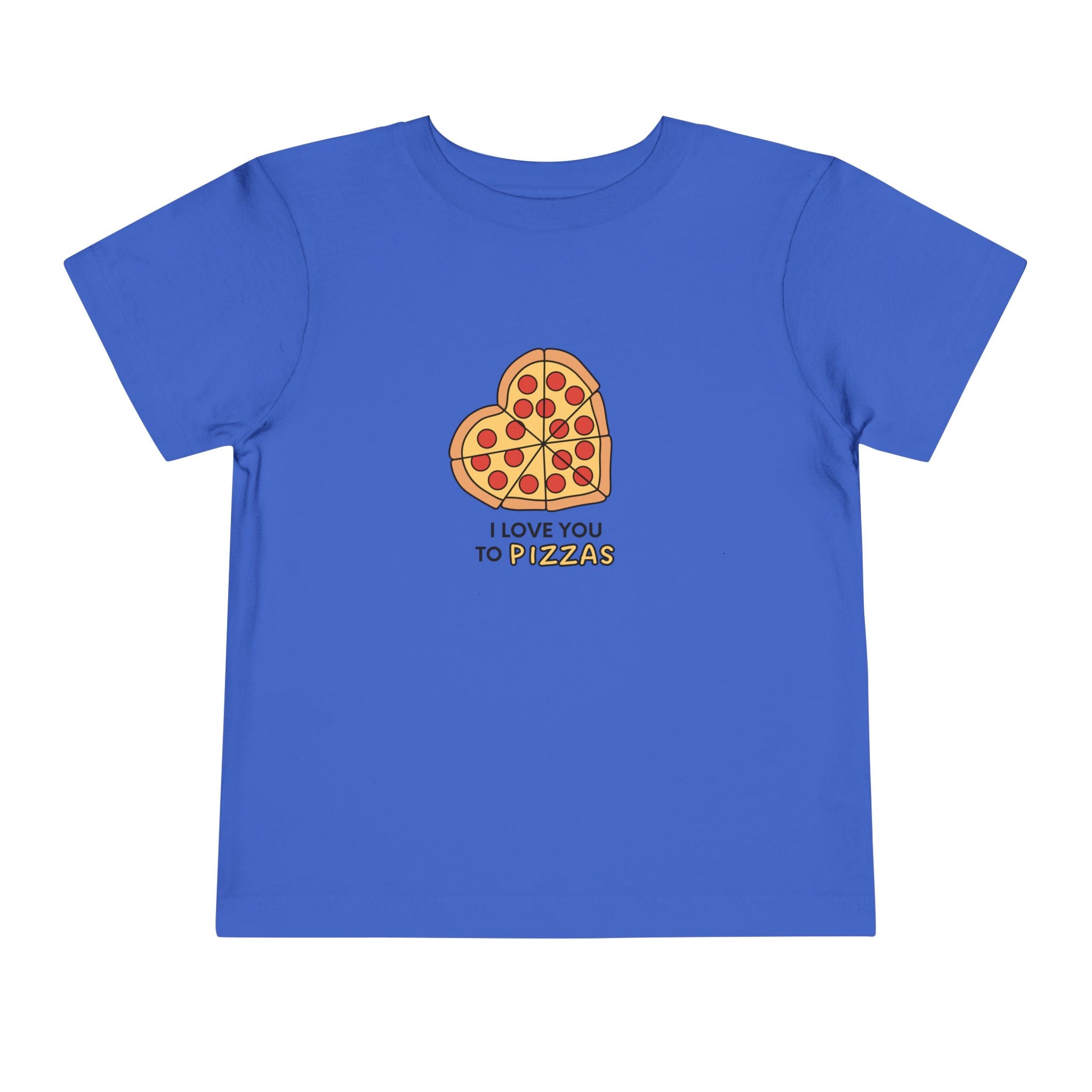 I Love You To Pizzas Toddler Tee