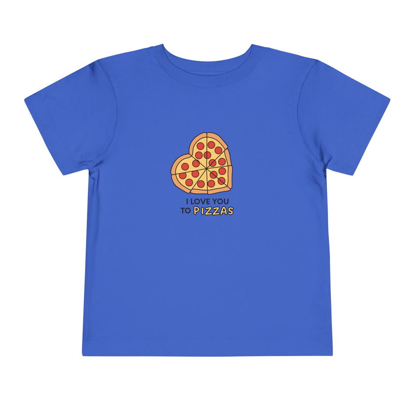 I Love You To Pizzas Toddler Tee