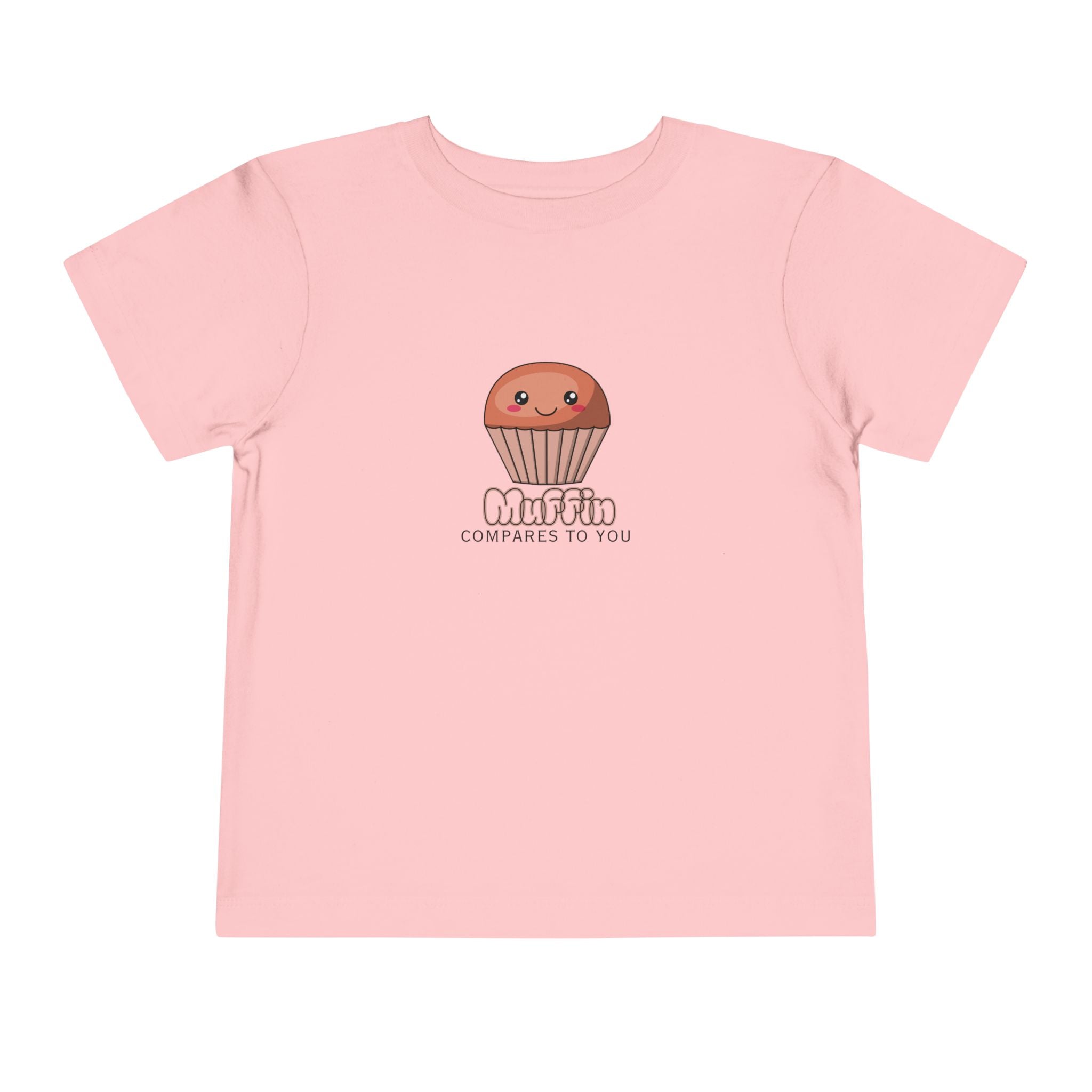Muffin Compares To You Toddler Tee