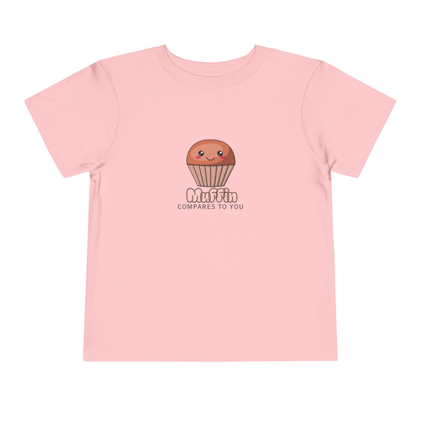 Muffin Compares To You Toddler Tee
