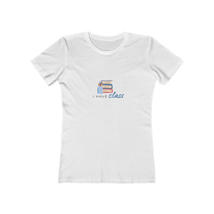 I Have Class Women's Boyfriend T-Shirt