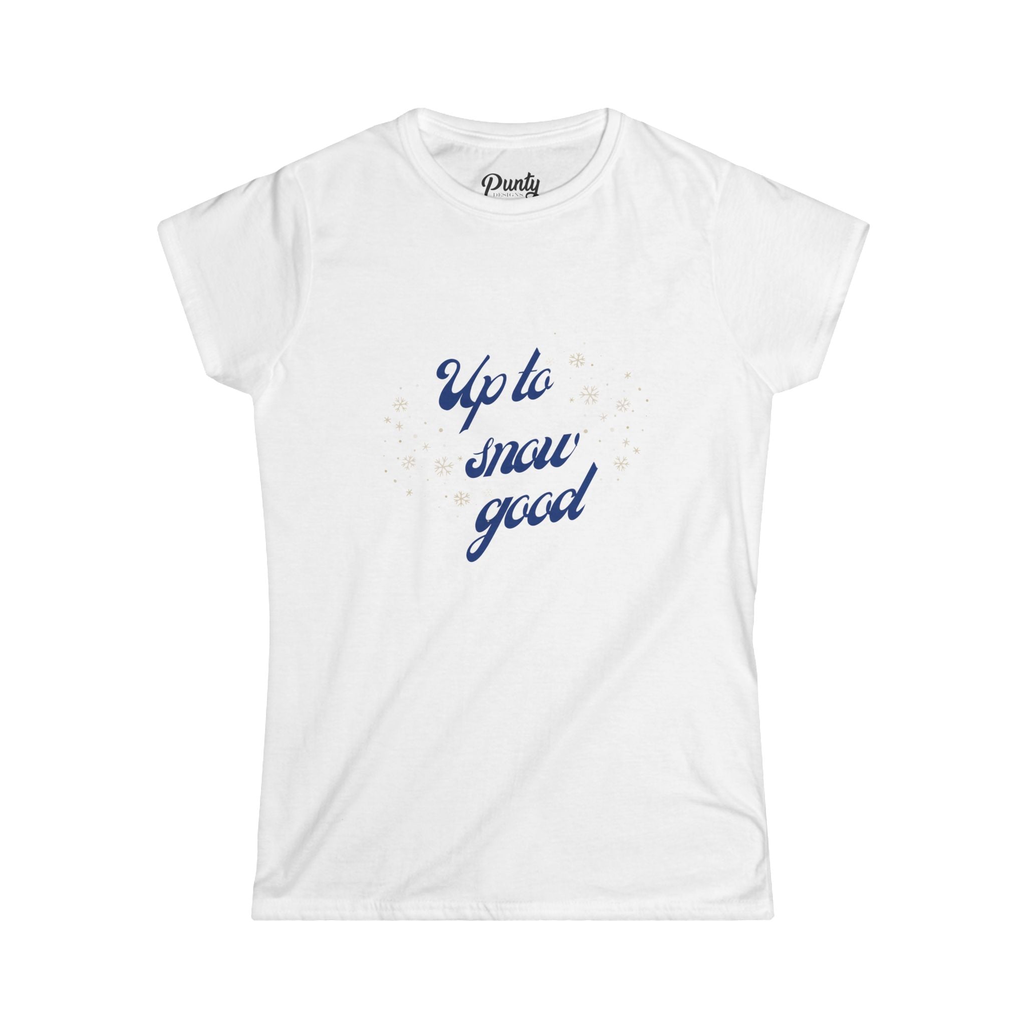 Up To Snow Good Fitted Softstyle Cotton Tee