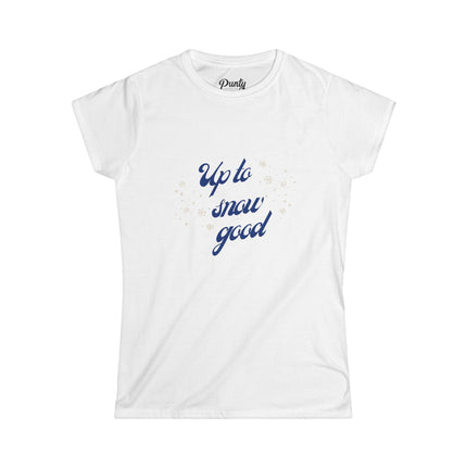 Up To Snow Good Fitted Softstyle Cotton Tee